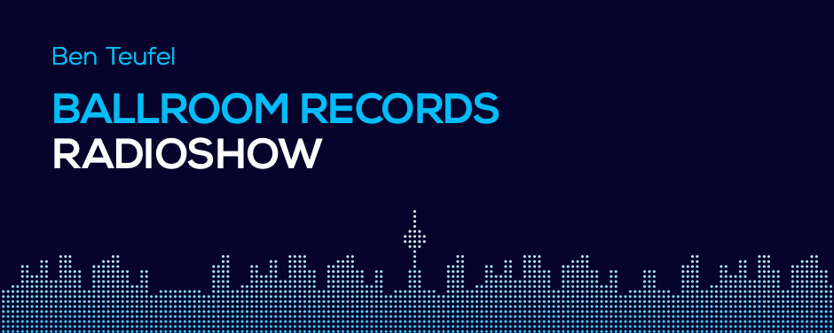 Ballroom Records Radio Show Presented By Ben Teufel Di Fm